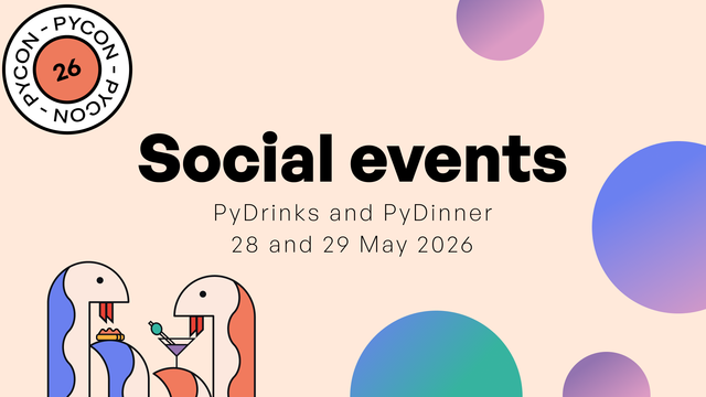 Illustration for PyCon Italia 2026 social events. A beige background with colorful circular shapes. At the top left there is a round PyCon Italia 2026 badge. Large black text reads “Social events”. Below it: “PyDrinks and PyDinner — 28 and 29 May 2026”. At the bottom, two stylized PyCon Italia snake mascots face each other: one holding a plate of food and the other holding a cocktail, representing the conference social gatherings.